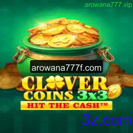 Descubra o Mundo Empolgante de Clovercoin3x3 e Arowana777.vip